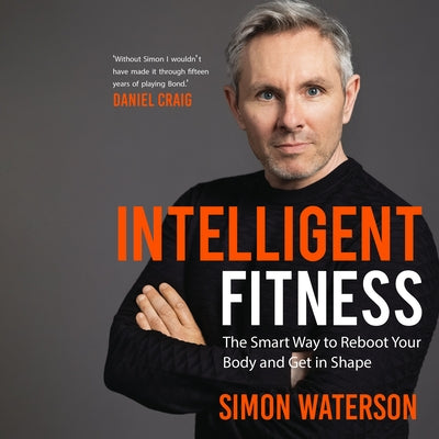 Intelligent Fitness: The Smart Way to Reboot Your Body and Get in Shape by 