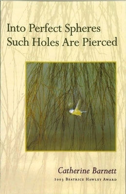 Into Perfect Spheres Such Holes Are Pierced by Barnett, Catherine