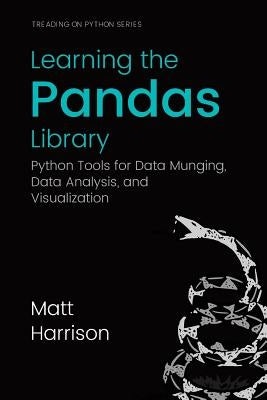 Learning the Pandas Library: Python Tools for Data Munging, Analysis, and Visual by Prentiss, Michael