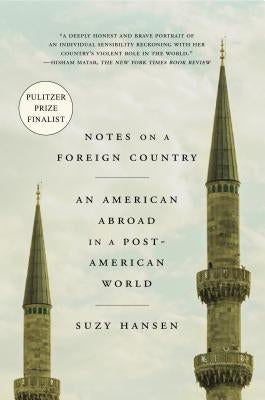 Notes on a Foreign Country: An American Abroad in a Post-American World by Hansen, Suzy