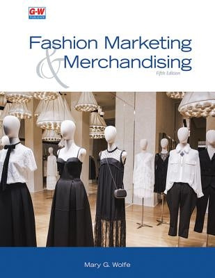 Fashion Marketing & Merchandising by Wolfe, Mary G.