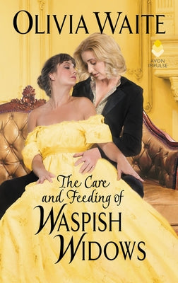 The Care and Feeding of Waspish Widows: Feminine Pursuits by Waite, Olivia