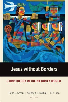 Jesus without Borders: Christology in the Majority World by Green, Gene L.