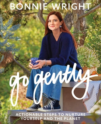 Go Gently: Actionable Steps to Nurture Yourself and the Planet by Wright, Bonnie