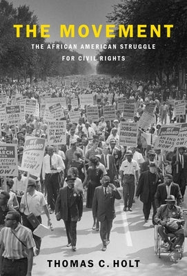 The Movement: The African American Struggle for Civil Rights by Holt, Thomas C.