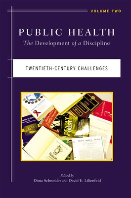 Public Health: The Development of a Discipline, Twentieth-Century Challengesvolume 2 by Schneider, Dona