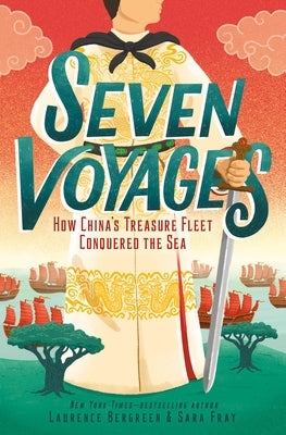 Seven Voyages: How China's Treasure Fleet Conquered the Sea by Bergreen, Laurence