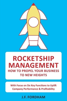 Rocketship Management: How to propel your business to new heights by Fordham, John F.