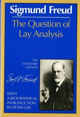 The Question of Lay Analysis by Freud, Sigmund