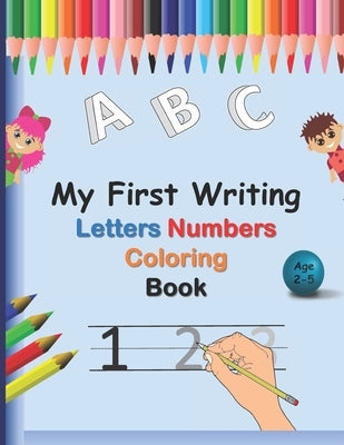 My First Writing Letters Numbers Coloring Book: A fun Handwriting Tracing Workbook to Practice Writing for Toddlers, Preschool, Pre K, Kindergarten, 1 by Joybe, Thomas