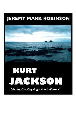 Kurt Jackson: Large Print Edition by Robinson, Jeremy Mark