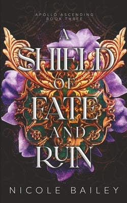 A Shield of Fate and Ruin by Bailey, Nicole