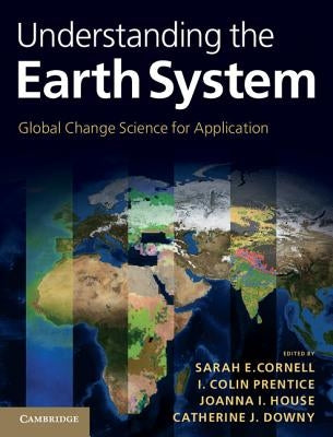 Understanding the Earth System: Global Change Science for Application by Cornell, Sarah E.