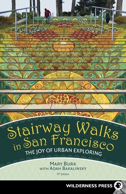 Stairway Walks in San Francisco: The Joy of Urban Exploring (Revised) by Burk, Mary