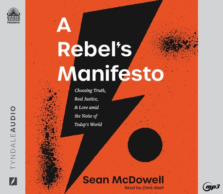 A Rebel's Manifesto: Choosing Truth, Real Justice, and Love Amid the Noise of Today's World by McDowell, Sean