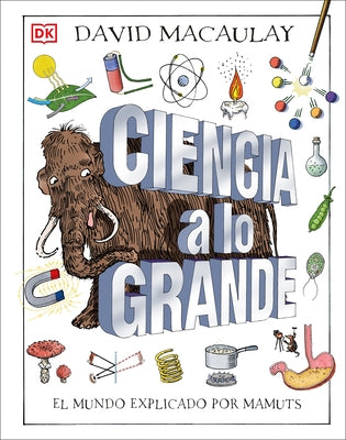 Ciencia a Lo Grande: El Mundo Explicado Por Mamuts by DK