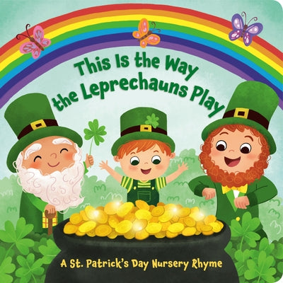 This Is the Way the Leprechauns Play: A St. Patrick's Day Nursery Rhyme by Finsy, Arlo