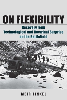 On Flexibility: Recovery from Technological and Doctrinal Surprise on the Battlefield by Finkel, Meir