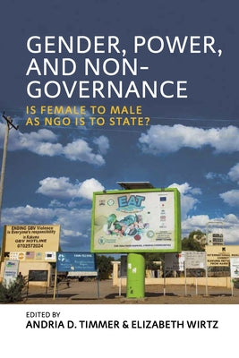 Gender, Power, and Non-Governance: Is Female to Male as Ngo Is to State? by Timmer, Andria D.