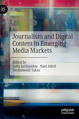 Journalism and Digital Content in Emerging Media Markets by Iordanidou, Sofia