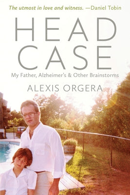 Head Case: My Father, Alzheimer's & Other Brainstorms by Orgera, Alexis