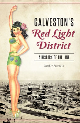 Galveston's Red Light District: A History of the Line by Fountain, Kimber