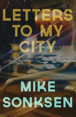 Letters to My City by Sonksen, Mike