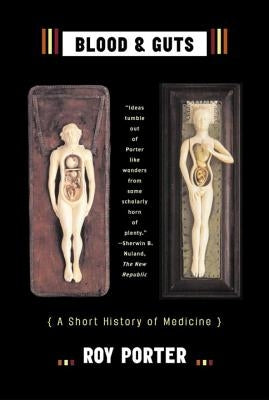 Blood and Guts: A Short History of Medicine by Porter, Roy