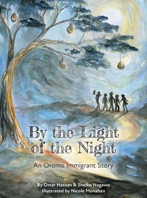 By The Light of The Night: An Oromo Immigrant Story by Nagawo, Sheiko