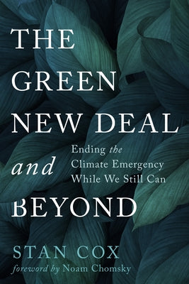 The Green New Deal and Beyond: Ending the Climate Emergency While We Still Can by Cox, Stan