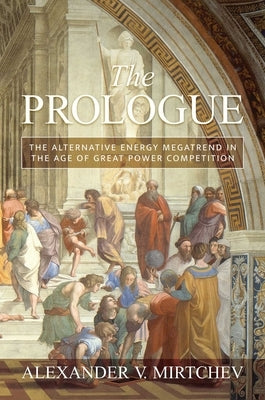 The Prologue: The Alternative Energy Megatrend in the Age of Great Power Competition by Mirtchev, Alexander V.