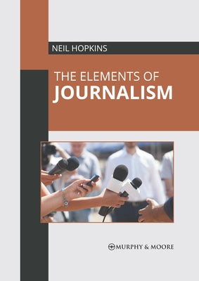 The Elements of Journalism by Hopkins, Neil