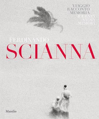 Ferdinando Scianna: Travels, Tales, Memories by Scianna, Ferdinando