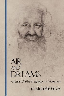 Air and Dreams: An Essay on the Imagination of Movement by Bachelard, Gaston