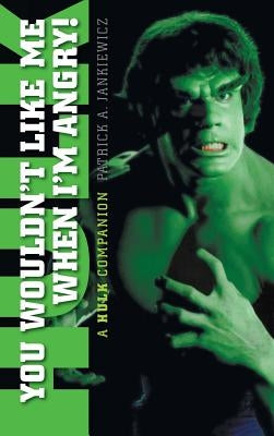 You Wouldn't Like Me When I'm Angry: A Hulk Companion (hardback) by Jankiewicz, Patrick A.