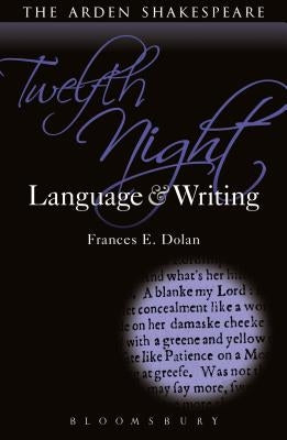 Twelfth Night: Language and Writing by Dolan, Frances E.