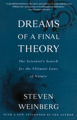 Dreams of a Final Theory: The Scientist's Search for the Ultimate Laws of Nature by Weinberg, Steven