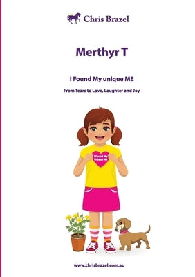 Merthyr T: I Found My Unique Me by Brazel, Chris M.