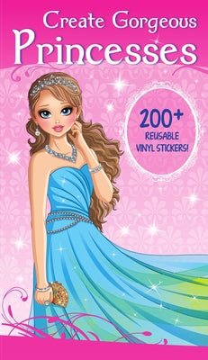 Create Gorgeous Princesses: Clothes, Hairstyles, and Accessories with 200 Reusable Stickers by Smunket, Isadora