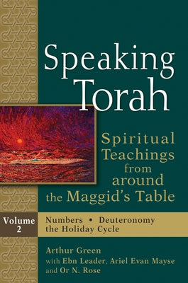 Speaking Torah Vol 2: Spiritual Teachings from Around the Maggid's Table by Green, Arthur