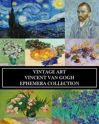 Vintage Art: Vincent Van Gogh: Ephemera Collection: Over 50 Post-Impressionist Images for Collages, Framing, Scrapbooks by Press, Vintage Revisited