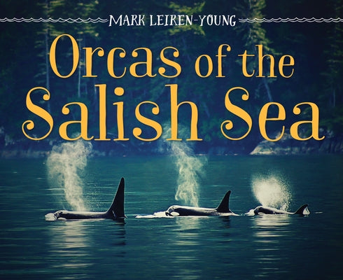 Orcas of the Salish Sea by Leiren-Young, Mark