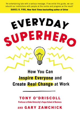 Everyday Superhero: How You Can Inspire Everyone and Create Real Change at Work by O'Driscoll, Tony