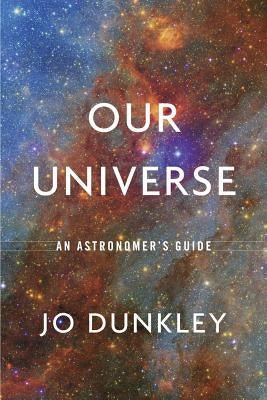 Our Universe: An Astronomer's Guide by Dunkley, Jo