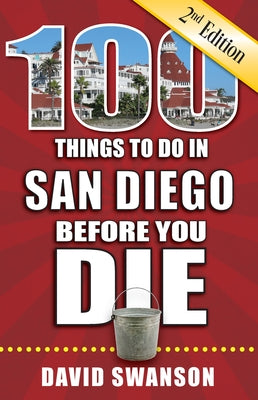 100 Things to Do in San Diego Before You Die, 2nd Edition by Swanson, David