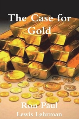 The Case for Gold by Paul, Ron