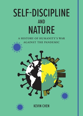 Self-Discipline and Nature: A History of Humanity's War Against the Pandemic by Chen, Kevin