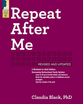 Repeat After Me: A Workbook for Adult Children Overcoming Dysfunctional Family Systems by Black, Claudia