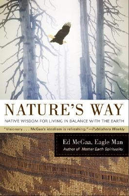 Nature's Way: Native Wisdom for Living in Balance with the Earth by McGaa, Ed