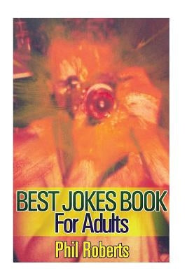 Best Jokes Book For Adults: (Funny Jokes, Dirty Jokes) by Roberts, Phil